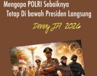 MENGAPA POLRI SEBAIKNYA TETAP DI BAWAH PRESIDEN LANGSUNG