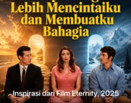 Inspirasi dari Film Eternity (2025)  SIAPA YANG LEBIH MENCINTAI DAN MEMBUATKU BAHAGIA?