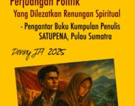 PERJUANGAN POLITIK YANG DILEZATKAN RENUNGAN SPIRITUAL   – Pengantar Buku SATUPENA Pulau Sumatra, “Persilangan Sumatra” (2025)