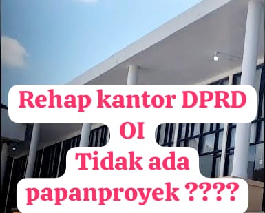 Contoh Kurang Baik, Rehap Kantor Di Gedung DPRD OI Tidak Ada Papan Proyek
