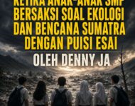 KETIKA ANAK-ANAK SMP BERSAKSI SOAL EKOLOGI DAN BENCANA SUMATRA DENGAN PUISI ESAI  – Pengantar Antologi Puisi Esai SMP Negeri 15 Jakarta