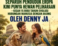MENGAPA LEBIH DARI SEPARUH PENDUDUK EROPA KINI PUNYA HEWAN PELIHARAAN  – Kisah 15 Ribu Tahun Evolusi Hubungan Manusia dengan Anjing