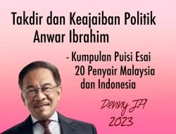 Kumpulan Puisi Esai Indonesia- Malaysia  TAKDIR DAN KEAJAIBAN POLITIK ANWAR IBRAHIM