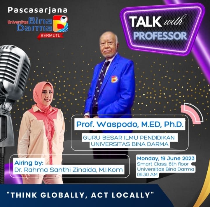 Talk Show With Profesor Waspodo“ Think Globally Act Locally” Universitas Bina Darma
