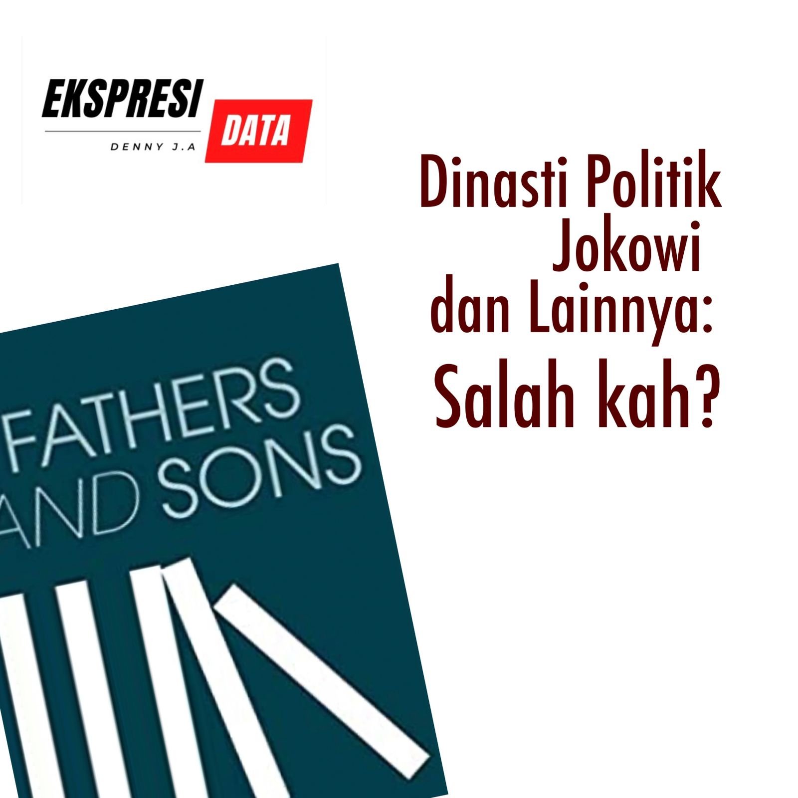 Ekspresi Data DINASTI POLITIK JOKOWI DAN LAINNYA: SALAHKAH ?