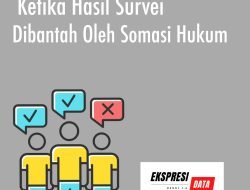 KETIKA HASIL SURVEI DIBANTAH OLEH SOMASI HUKUM