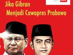 JIKA GIBRAN MENJADI CAWAPRES PRABOWO?