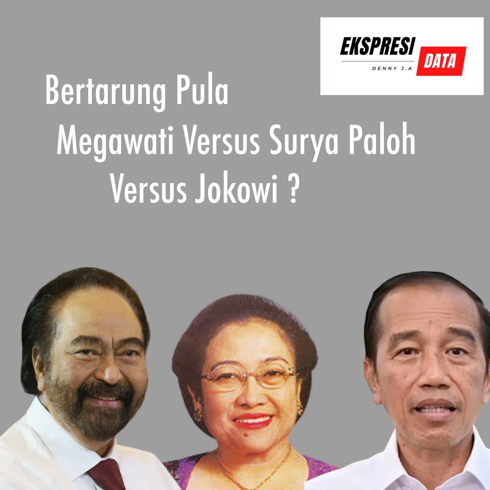 JUGA BERTARUNG MEGAWATI VERSUS SURYA PALOH VERSUS JOKOWI? JUGA BERTARUNG MEGAWATI VERSUS SURYA PALOH VERSUS JOKOWI?