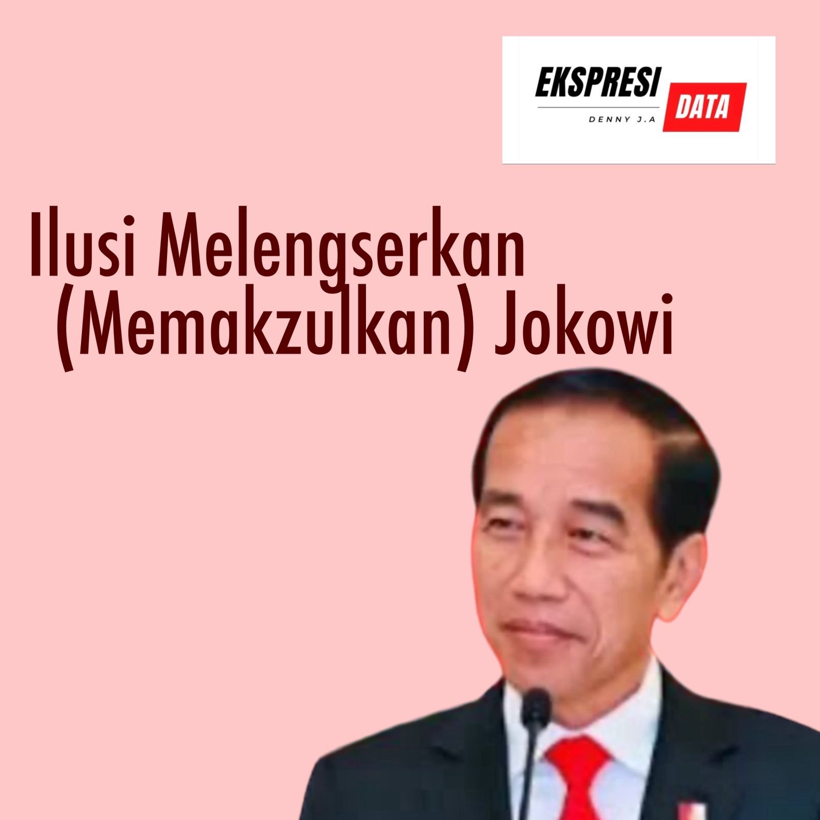 Ekspresi Data: ILUSI MEMBERHENTIKAN (MEMAKZULKAN) JOKOWI Ekspresi Data: ILUSI MEMBERHENTIKAN (MEMAKZULKAN) JOKOWI
