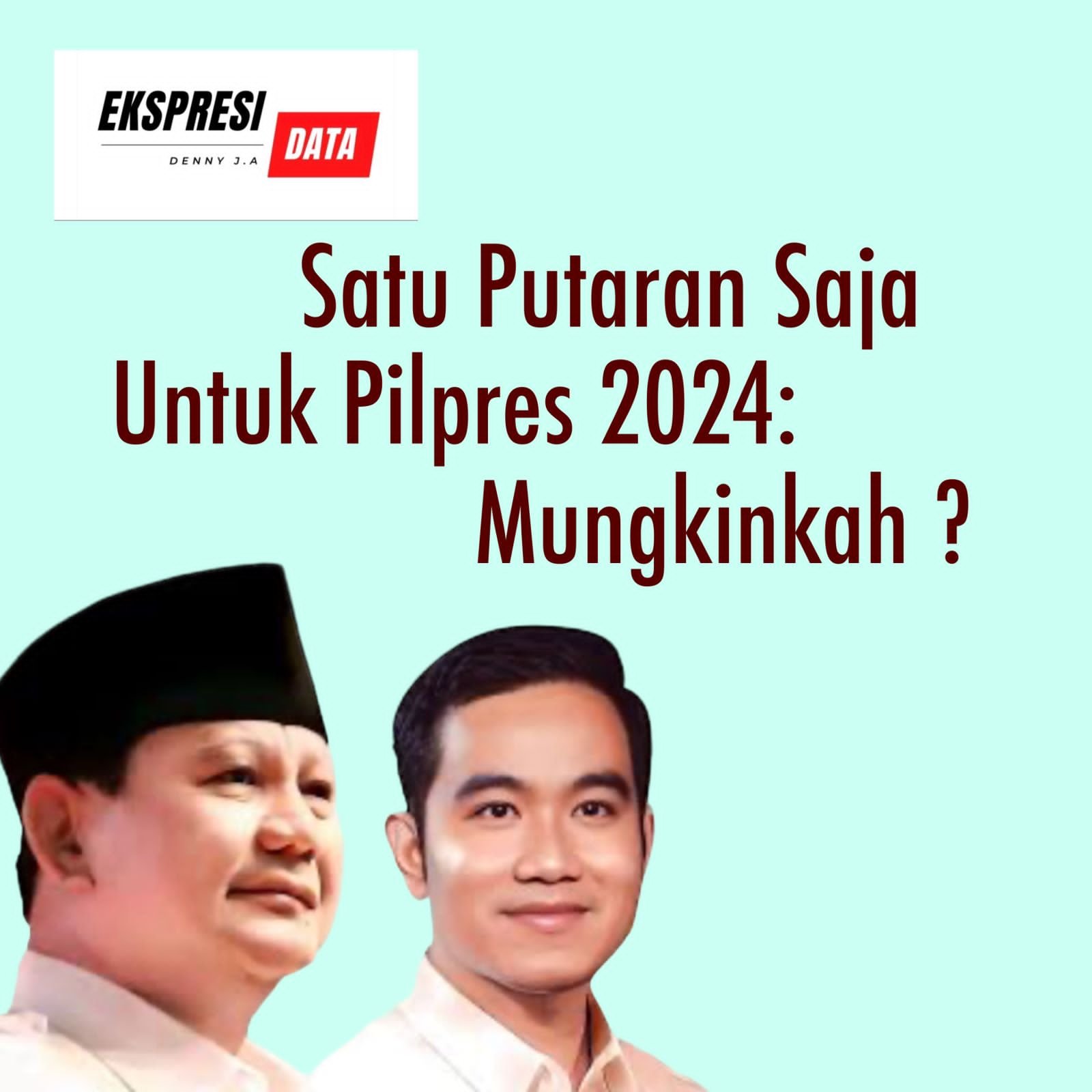 Ekspresi Data: “SATU PUTARAN SAJA” DI PILPRES 2024: MUNGKINKAH? Ekspresi Data: “SATU PUTARAN SAJA” DI PILPRES 2024: MUNGKINKAH?