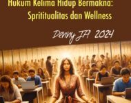 Menghidupkan Sisi Spiritual Manusia (7)  HUKUM KELIMA HIDUP BERMAKNA: SPIRITUALITAS DAN WELLNESS