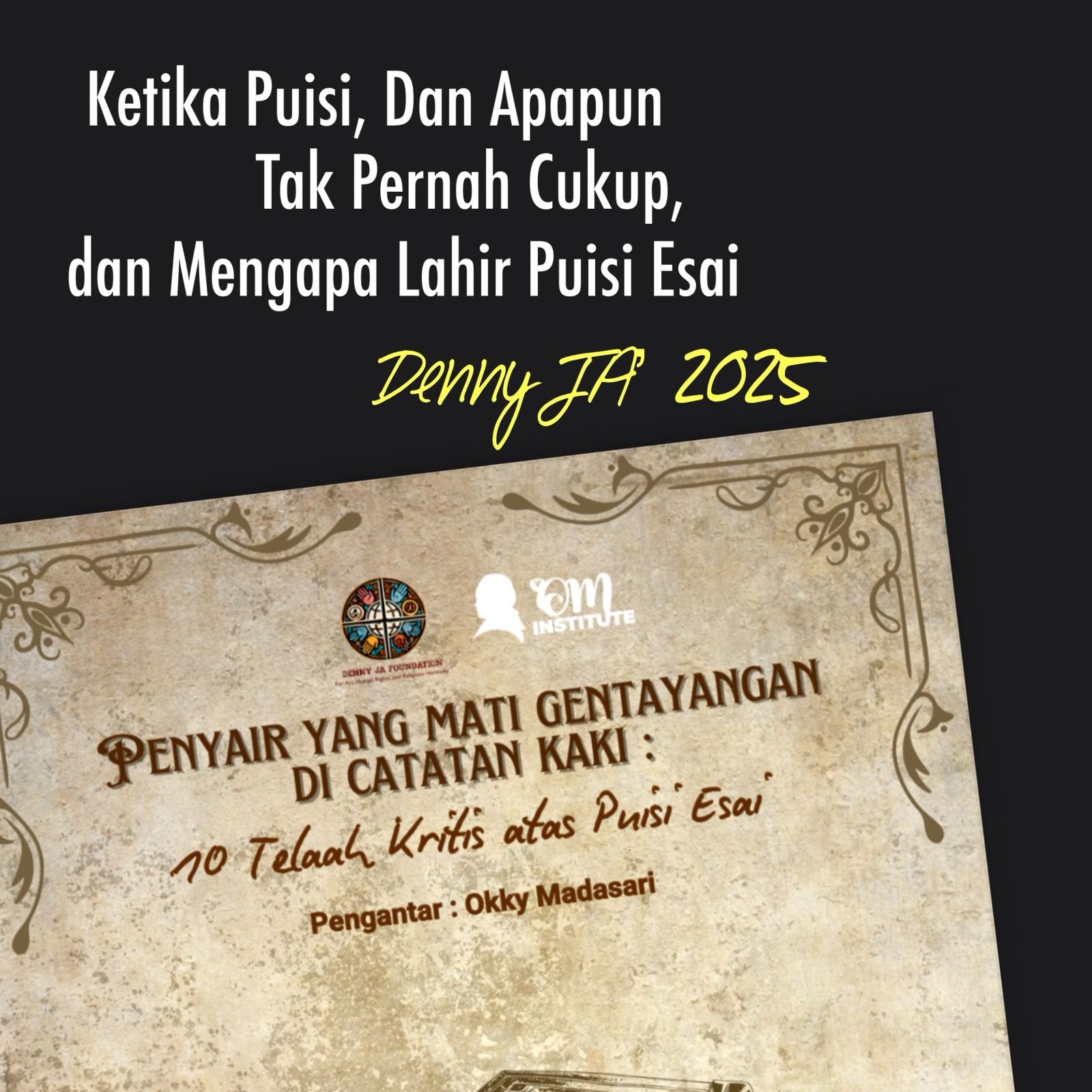 KETIKA PUISI, DAN APAPUN, TAK PERNAH CUKUP DAN MENGAPA LAHIR PUISI ESAI KETIKA PUISI, DAN APAPUN, TAK PERNAH CUKUP DAN MENGAPA LAHIR PUISI ESAI