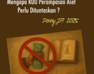 MENGAPA RUU PERAMPASAN ASET NEGARA PENTING DITUNTASKAN?