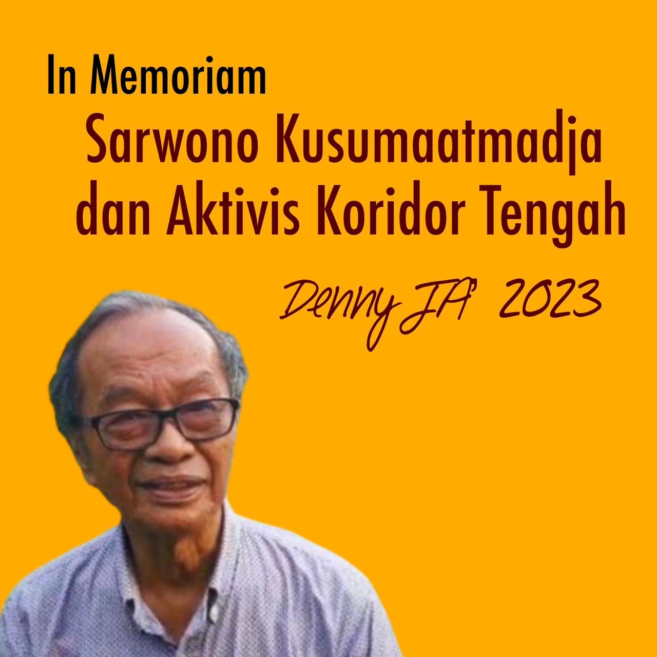 In Memoriam SARWONO KUSUMAATMADJA DAN AKTIVIS KORIDOR TENGAH In Memoriam SARWONO KUSUMAATMADJA DAN AKTIVIS KORIDOR TENGAH