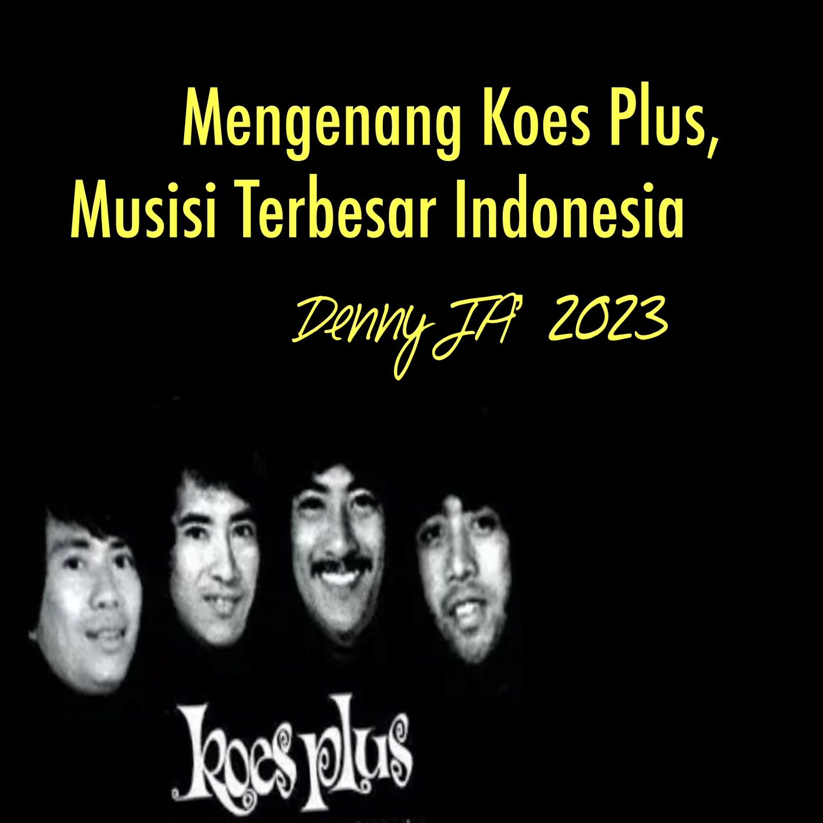 MENGENANG KOES PLUS, MUSISI TERBESAR INDONESIA MENGENANG KOES PLUS, MUSISI TERBESAR INDONESIA