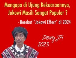 MENGAPA DI UJUNG KEKUASAANNYA, JOKOWI MASIH SANGAT POPULER?