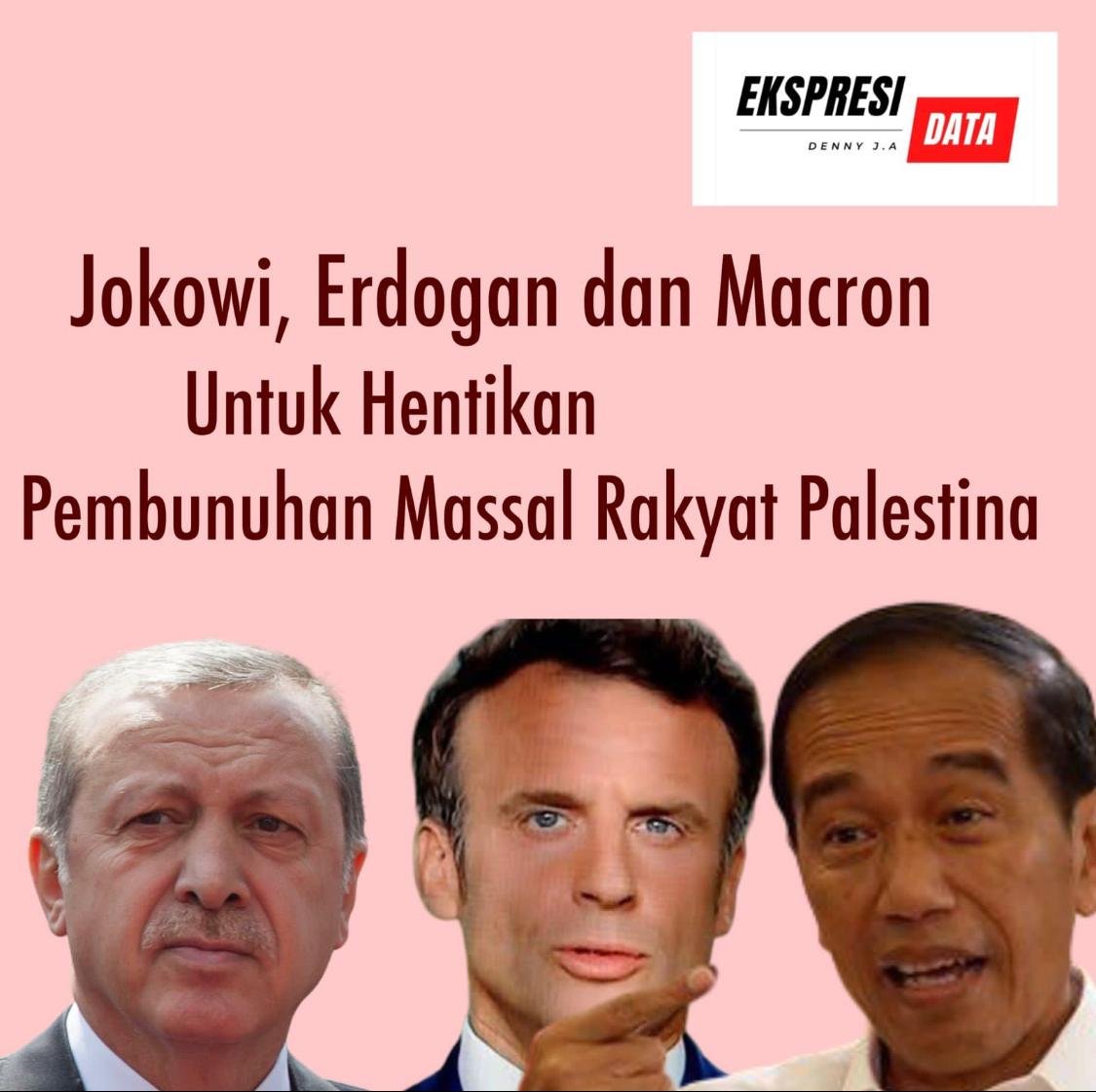 JOKOWI, ERDOGAN DAN MACRON UNTUK MENGHENTIKAN PEMBUNUHAN MASSAL PENDUDUK PALESTINA JOKOWI, ERDOGAN DAN MACRON UNTUK MENGHENTIKAN PEMBUNUHAN MASSAL PENDUDUK PALESTINA