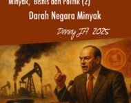Minyak, Bisnis dan Politik (2)  DARAH NEGARA MINYAK