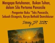 MENGAPA KETUHANAN, BUKAN TUHAN, DALAM SILA PERTAMA PANCASILA