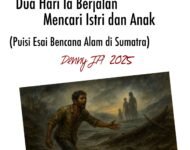 Sebuah Puisi Esai  DUA HARI IA BERJALAN MENCARI ISTRI DAN ANAK
